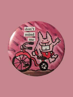 10/$25 Dumb Bunnies "don't mind me" Handmade 2.25" Pinback Button